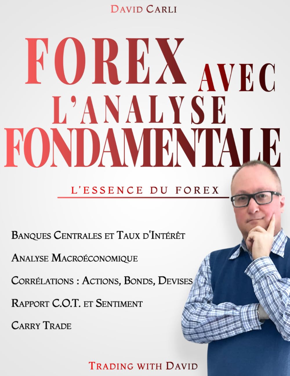Forex avec l'Analyse Fondamentale - L'Essence du Forex: Apprends la bonne façon d'analyser une paire de devises, travaille comme un pro. (Financial Books) Business, Finance & Career