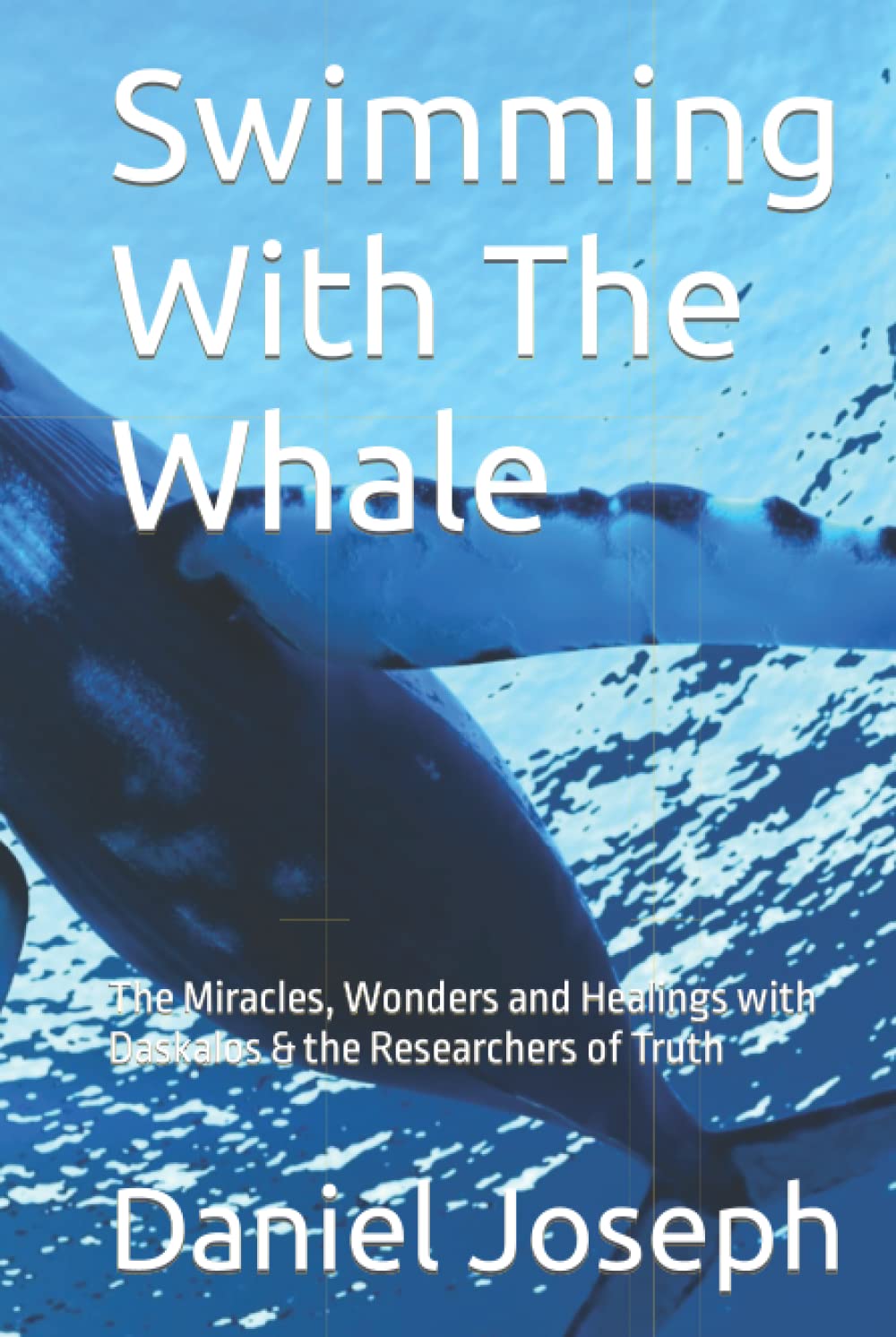 Swimming With The Whale: The Miracles, Wonders and Healings with Daskalos & the Researchers of Truth book