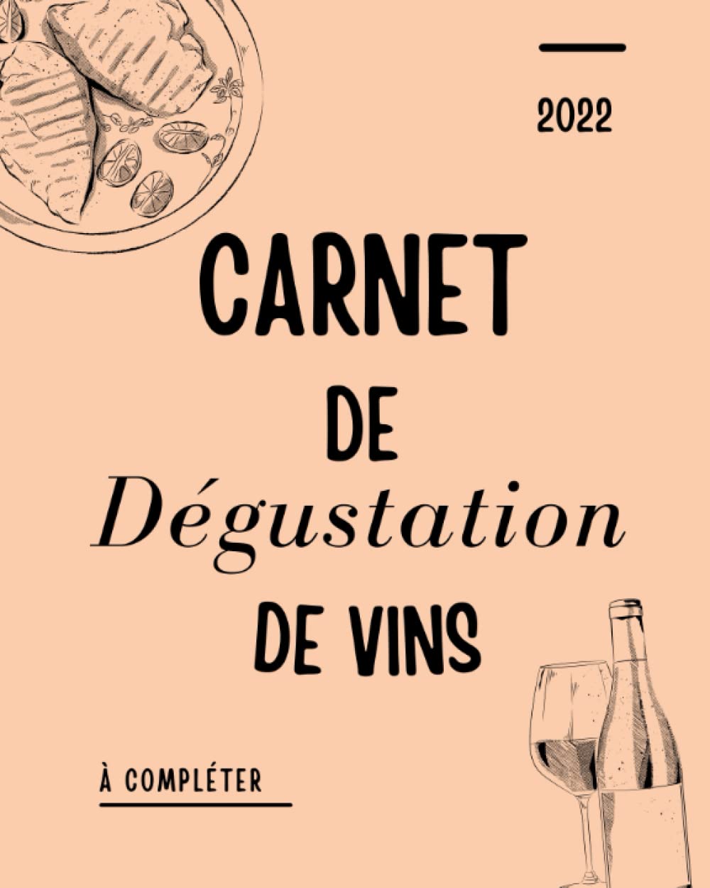 CARNET DE DÉGUSTATION DE VINS: Gand livre à compléter pour les œnologues et tout les amoureux du vin. book