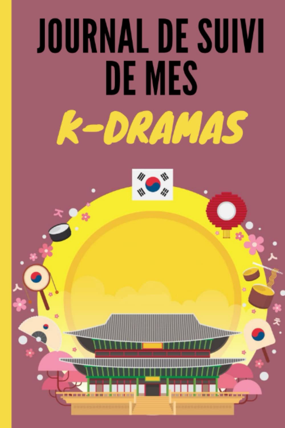 Journal de suivi de mes k-dramas: Carnet de Drama Coréens à Compléter / Fiche à remplir / Pour les Amoureux de la Culture Coréenne book