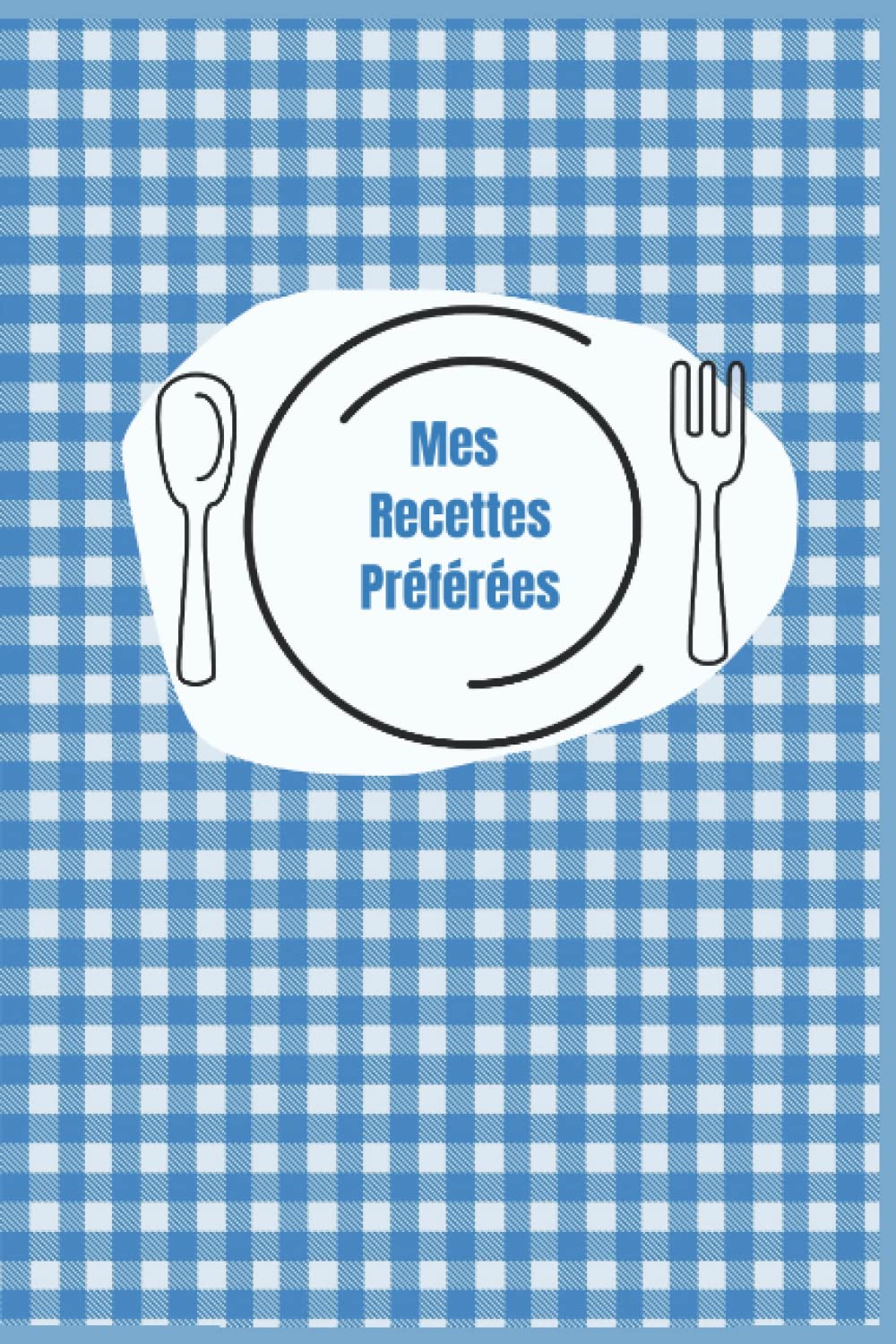 Mes recettes préférées: Cahier de mes recettes préférées de ma joyeuse cuisine book