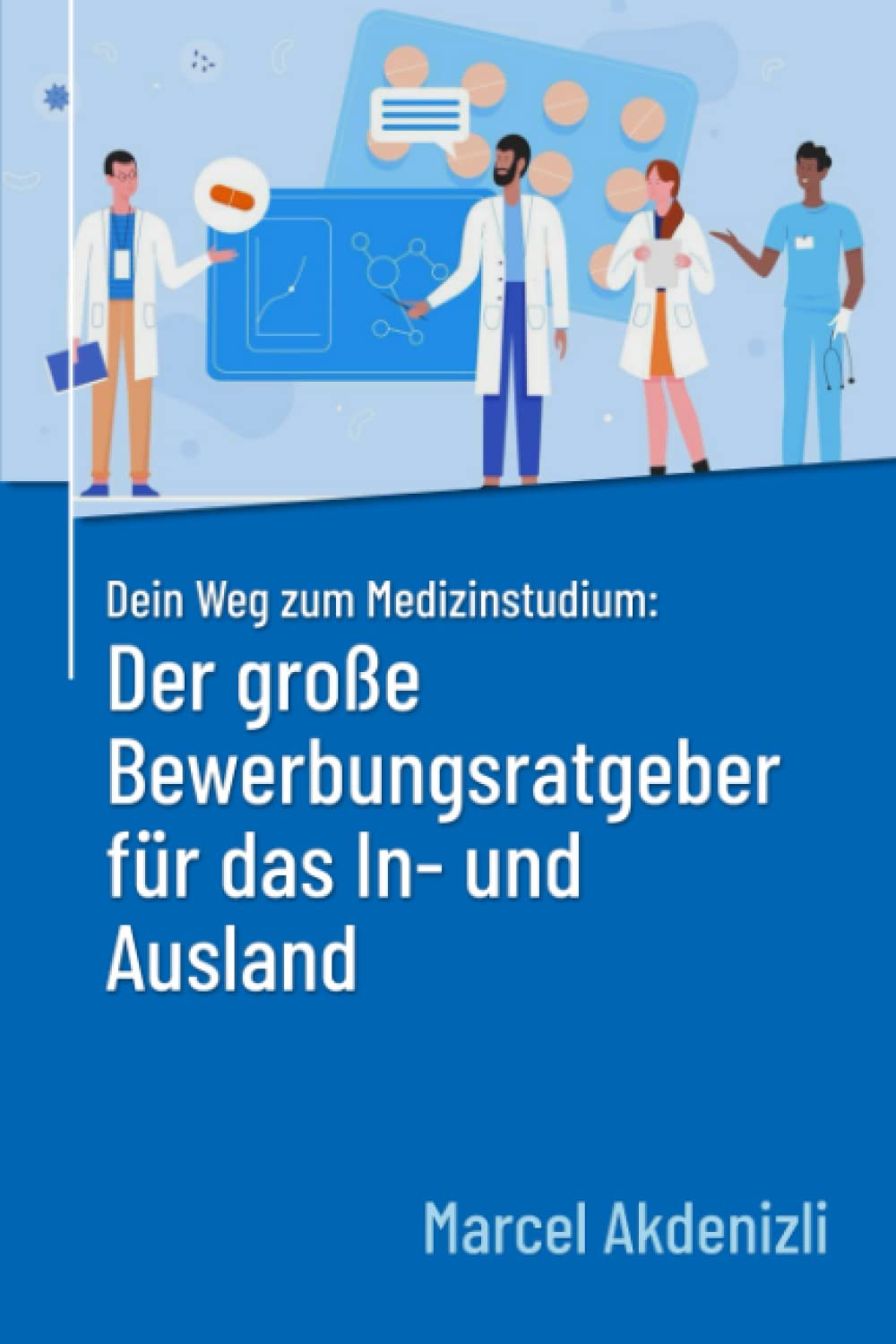 Dein Weg zum Medizinstudium: Der große Bewerbungsratgeber für das In- und Ausland Learning & Reference