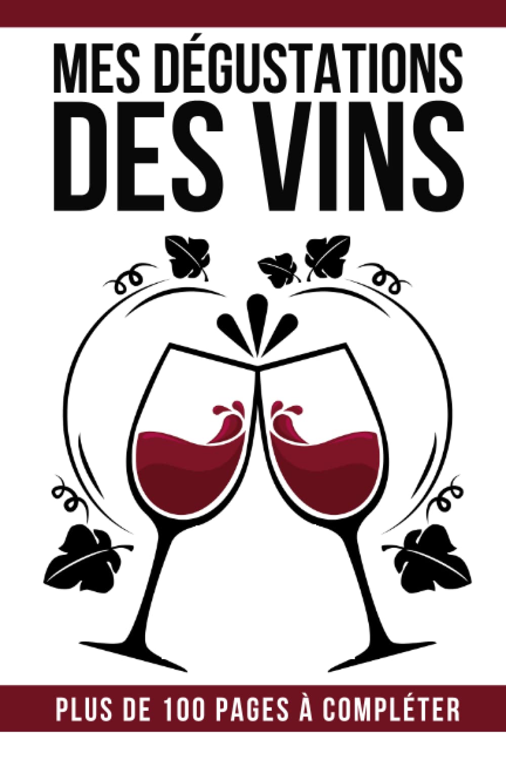 Mes dégustations de vins: Journal de dégustation à compléter | Carnet de vin pour noter vos évaluations | Cahier à remplir indispensable pour tous les ... d’alcool| Cadeau pour Noel ou un anniversaire book