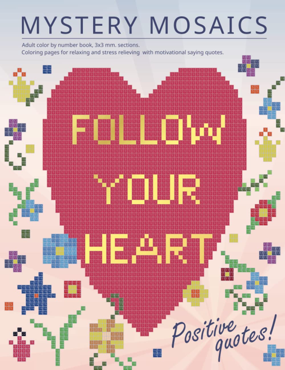 MYSTERY MOSAICS. Positive quotes!: Adult color by number book, 3х3 mm. sections. Coloring pages for relaxing and stress relieving with motivational saying quotes. Hobbies & Crafts