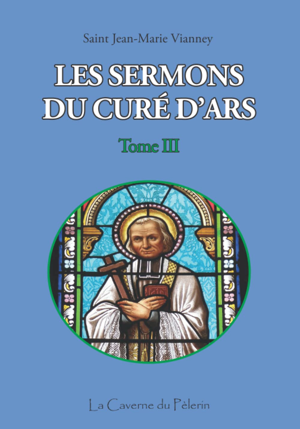 Sermons du Curé d'Ars, tome III, Saint Jean-Marie Vianney book