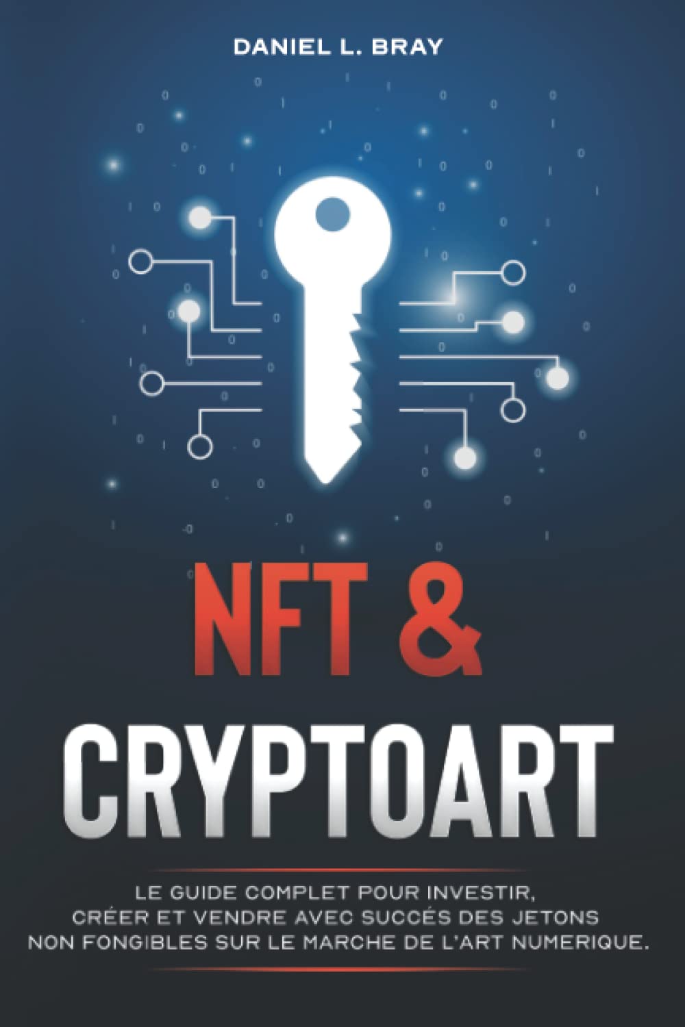 NFT & CRYPTOART: Le guide complet pour investir, créer et vendre avec succès des jetons non fongibles sur le marché de l'art numérique. (THE NFT BIBLE: Creating, Buying and Selling Explained) Hobbies & Crafts