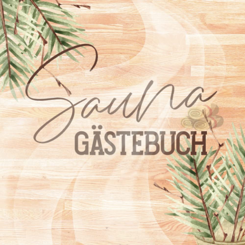 Sauna Gästebuch: zum Ausfüllen für Saunabesitzer und Saunaliebhaber die gerne Freunde zum saunieren einladen und die sich im Saunagästebuch verewigen ... Saunabuch zum Eintragen der Saunagäste. Health, Nutrition & Fitness