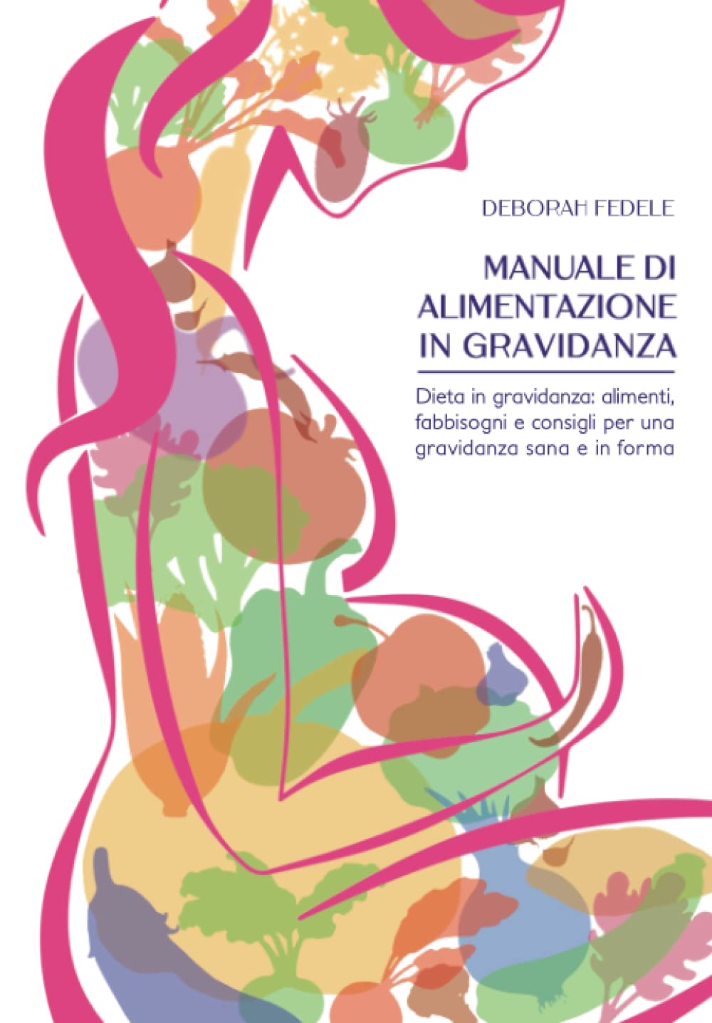 Manuale di alimentazione in gravidanza: Dieta in gravidanza: alimenti, fabbisogni e consigli per una gravidanza sana e in forma Health, Nutrition & Fitness