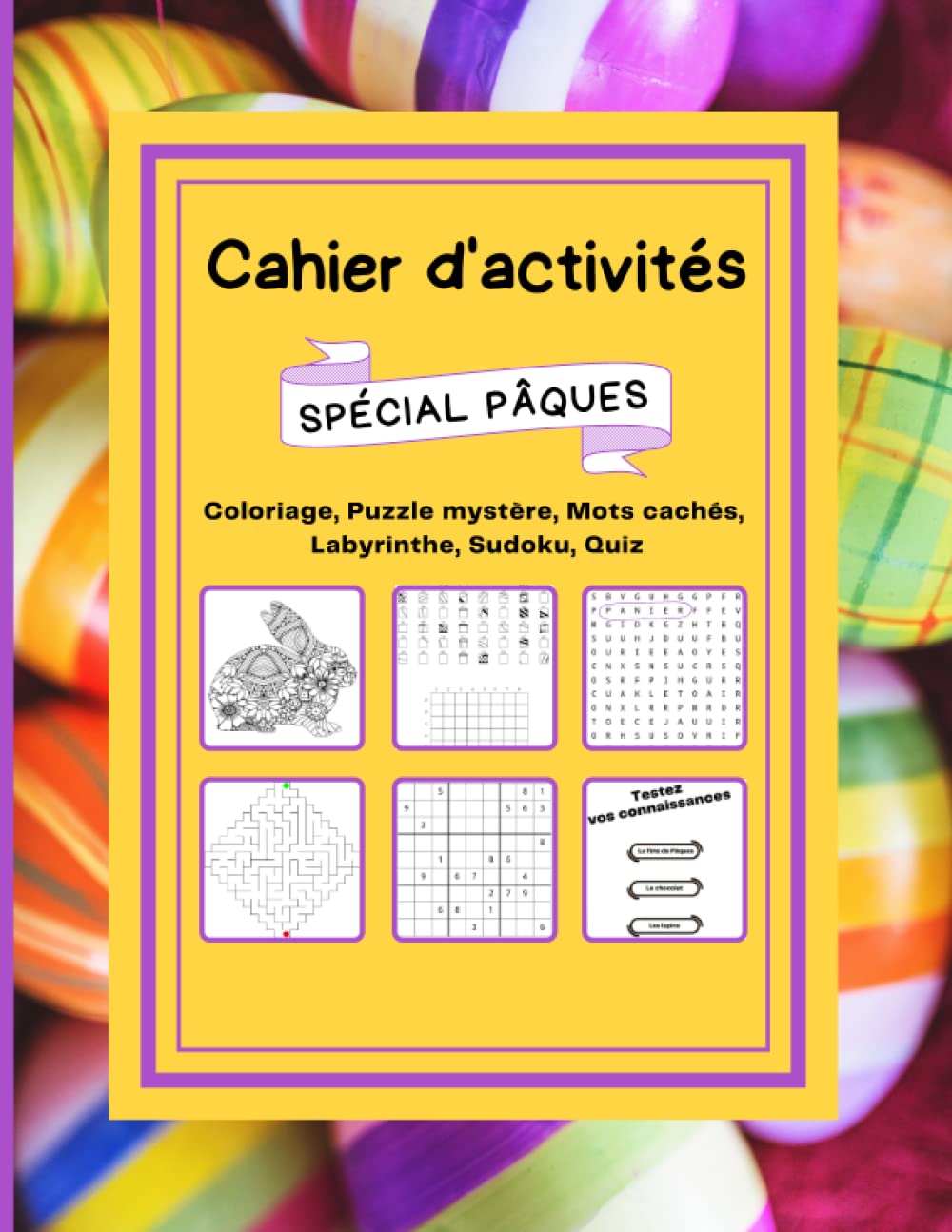 Cahier d'activités Spécial Pâques: Coloriage, Puzzle mystère, Mots cachés, Labyrinthes, Sudokus, Quiz pour se détendre, développer sa réflexion et sa ... pour enfants et adultes. Format 8.5 x 11 book
