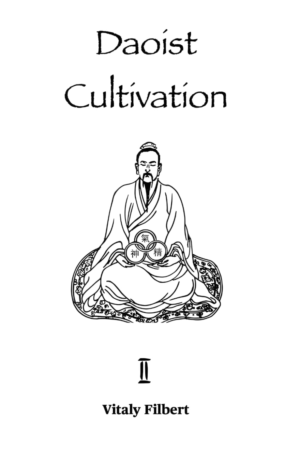 Daoist Cultivation, Book 2: Cultivation of the Original Nature - Xing Gong: The essential work for Qigong, Neigong and Neidan Religion & Esotericism