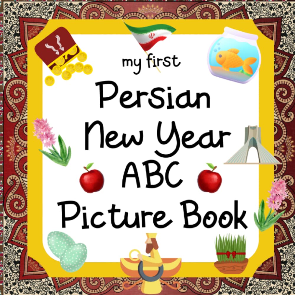 My First Persian New Year ABC Picture Book: 8.5" x 8.5" Persian New Year Books for Children, Norooz Book for Toddlers, Babies & Young Children, ... Persian Kids Books, Norouz (28 Pages) Non-fiction