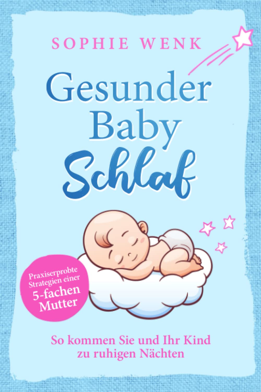 Gesunder Babyschlaf: Praxiserprobte Strategien einer fünffachen Mutter. So kommen Sie und Ihr Kind zu ruhigen Nächten Parents & Children