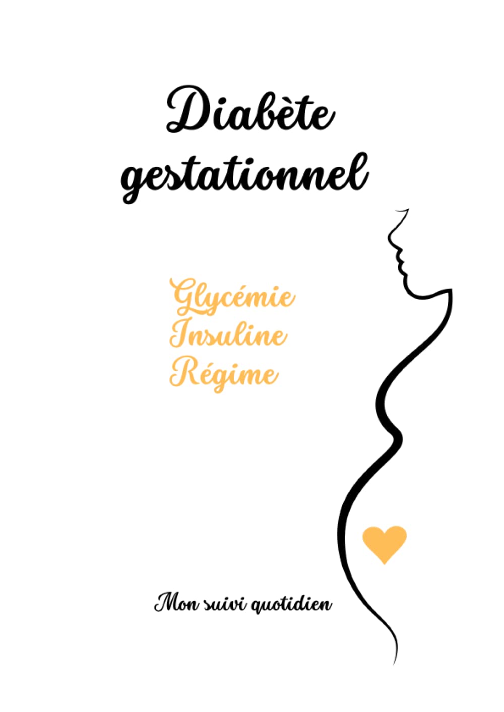 Diabète gestationnel, mon suivi quotidien: carnet de suivi quotidien : régime, glycémie, insuline en cas de diabète gestationnel book