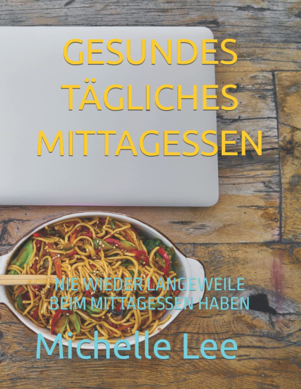 GESUNDES TÄGLICHES MITTAGESSEN: NIE WIEDER LANGEWEILE BEIM MITTAGESSEN HABEN Health, Nutrition & Fitness