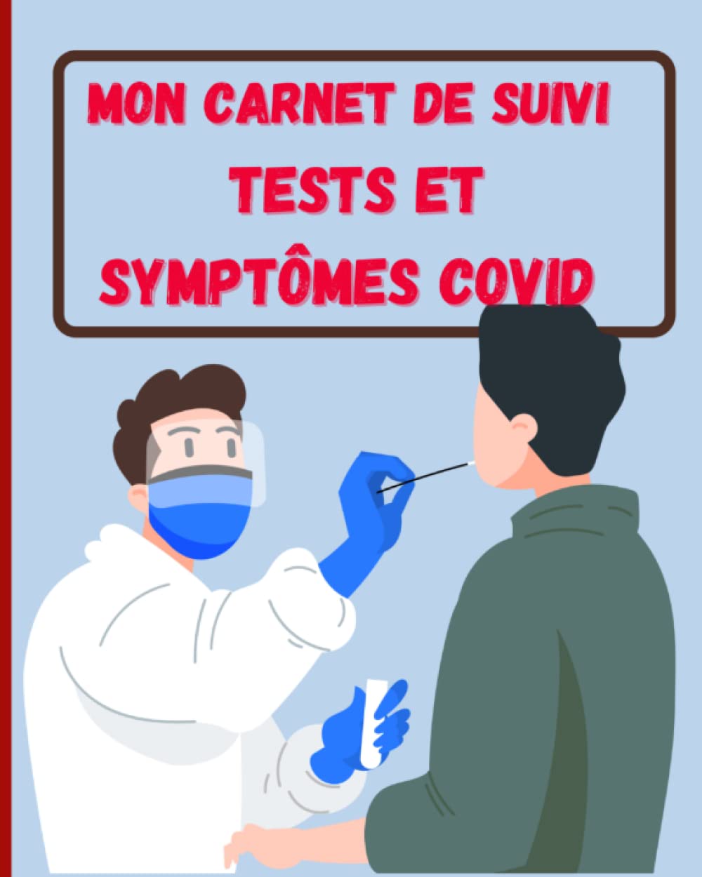Tests Covid - Carnet suivi test covid symptômes et douleurs: : Mon carnet de suivi de mes tests et symptômes Covid | Carnet de suivi pour protocole ... de vos autotests| Carnet en couleurs book