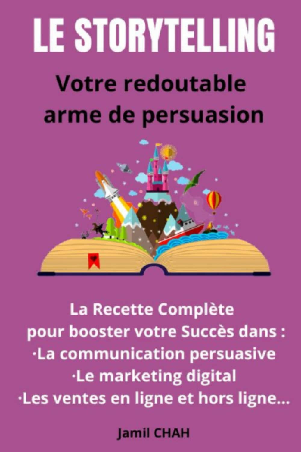 Le Storytelling Votre redoutable arme de persuasion: La Recette Complète pour booster votre Succès dans : La communication persuasive Le marketing ... (La Communication Marketing Persuasive) Business, Finance & Career
