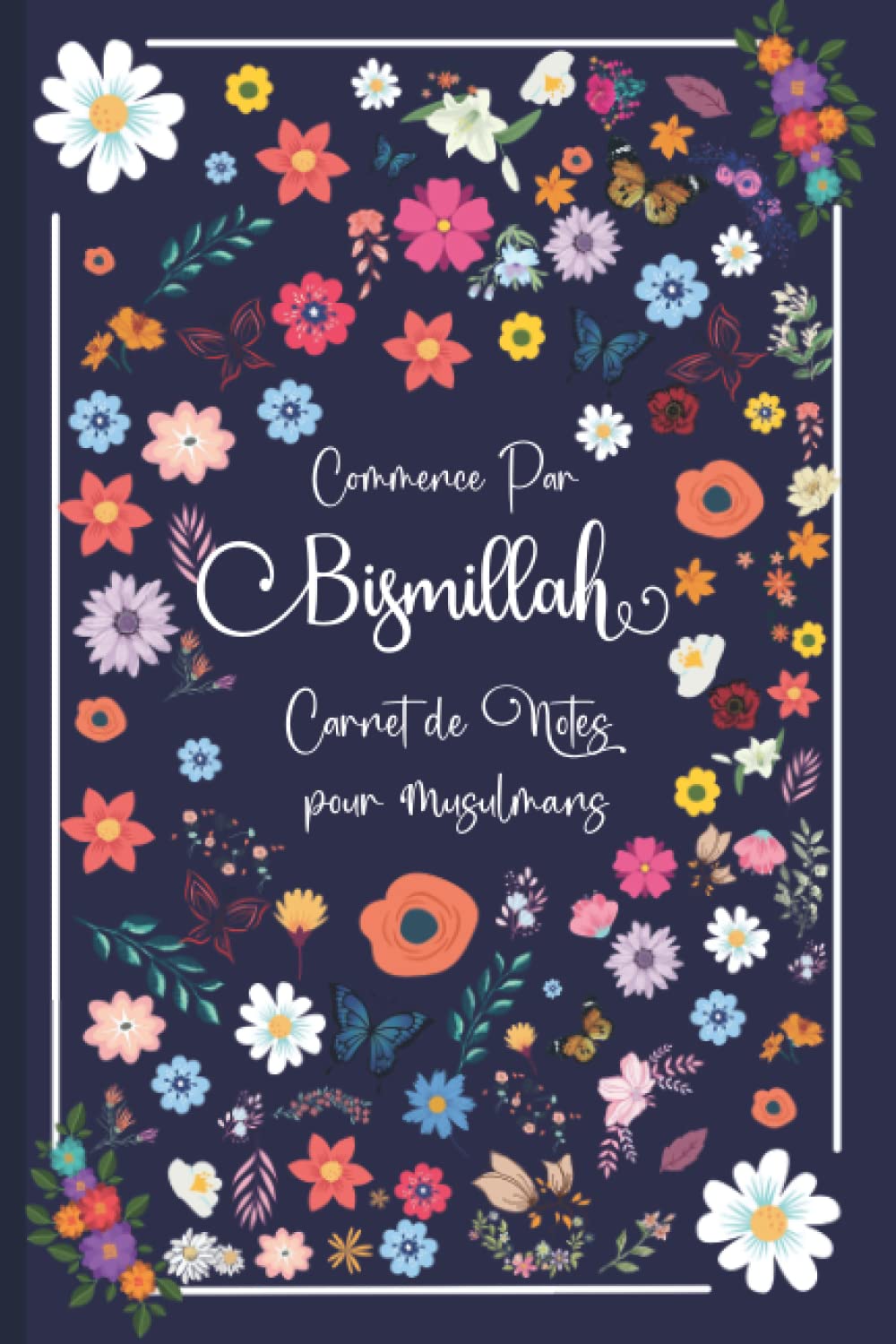 carnet de notes musulman: Commence par Bismillah et termine par Alhamdulillah | Carnet, journal, agenda, journal intime, journal de bord et cadeau pour Musulman |120 pages lignées book