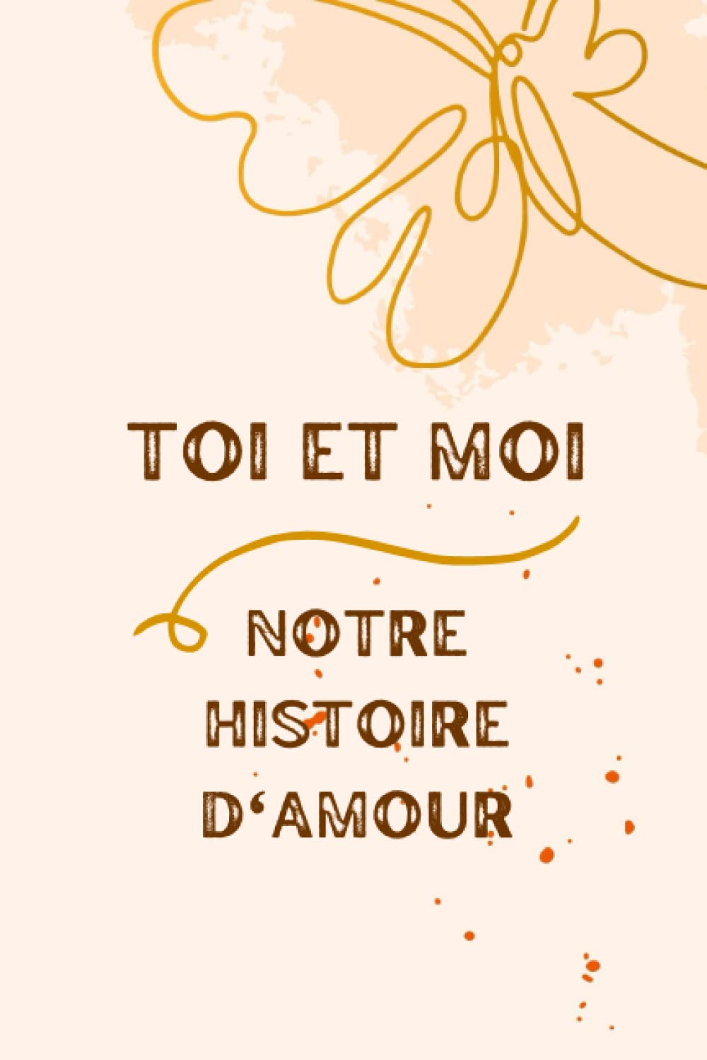 Toi et Moi : Notre histoire d'amour: Carnet à remplir en couple - Album souvenirs et moments de complicité - Relation de confiance - Idée originale pour anniversaire de mariage, Saint Valentin, noël. book