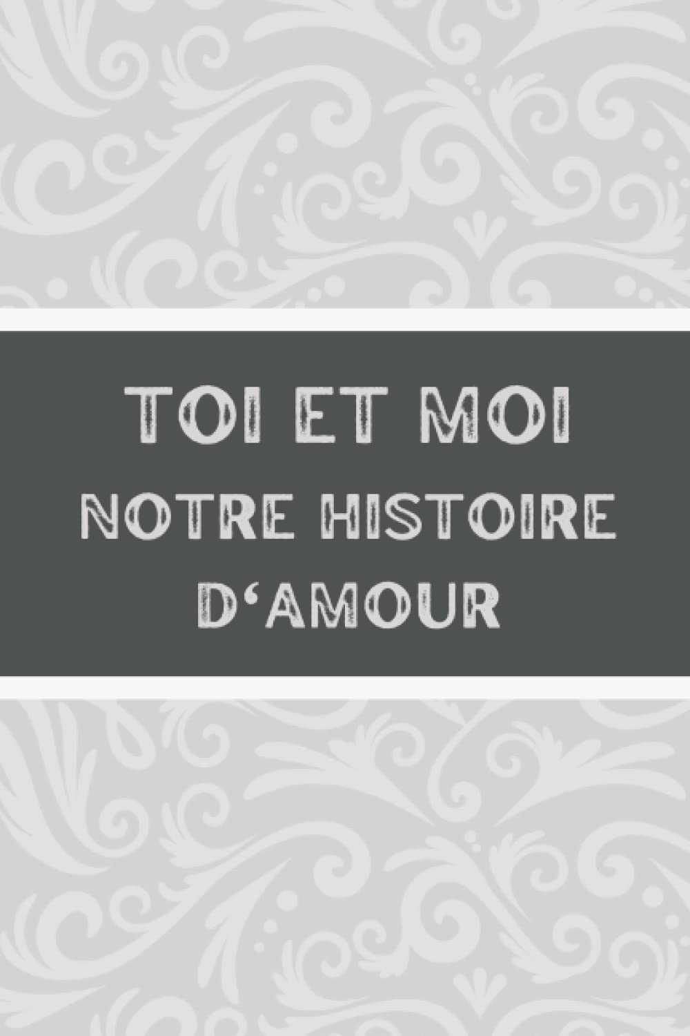Toi et Moi : Notre histoire d'amour: Carnet à remplir en couple - Album souvenirs et moments de complicité - Relation de confiance - Idée originale pour anniversaire de mariage, Saint Valentin, noël. book