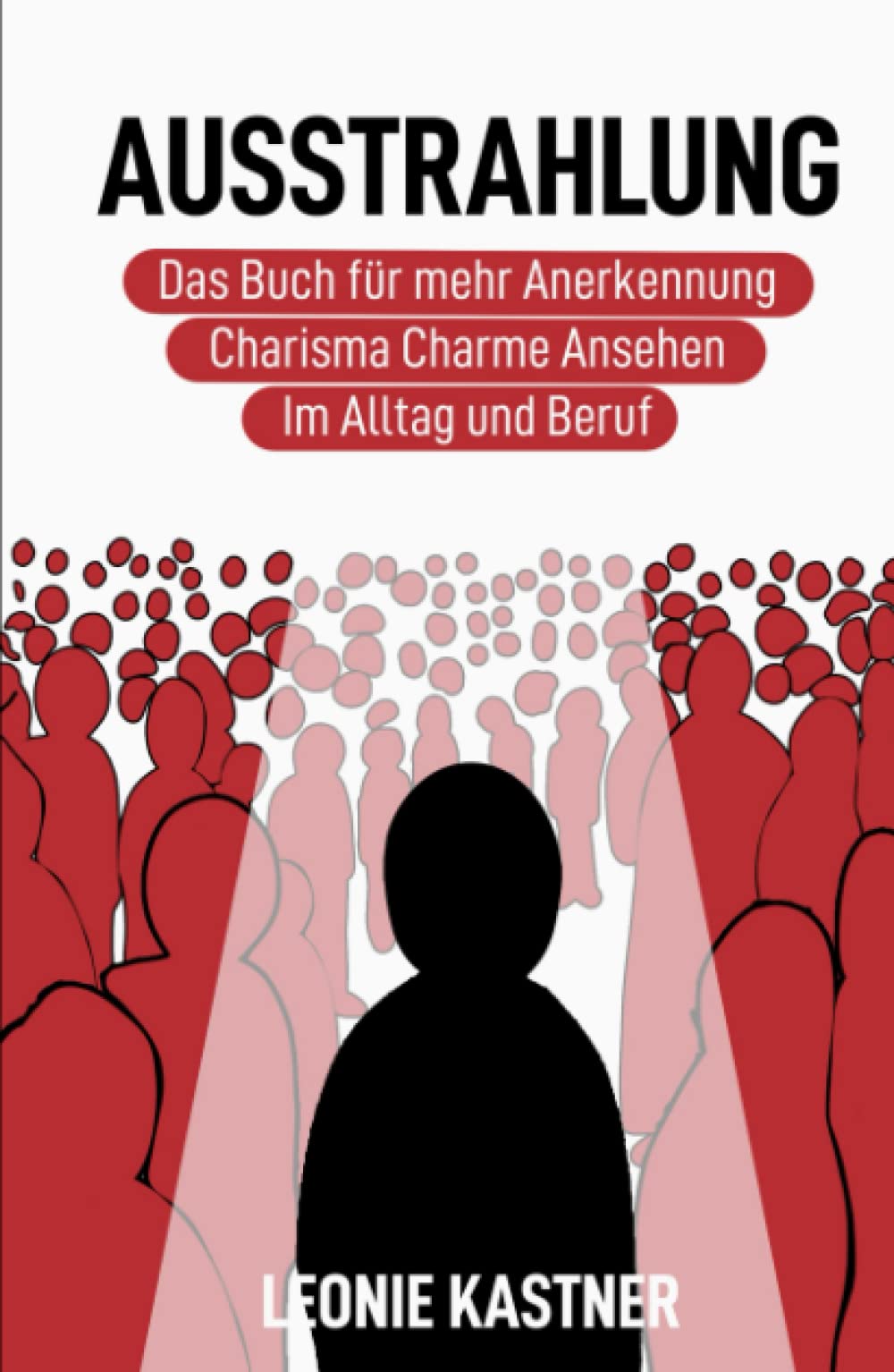 Ausstrahlung: Das Buch für mehr Anerkennung, Charisma, Charme, Ansehen. Im Alltag und Beruf. Books