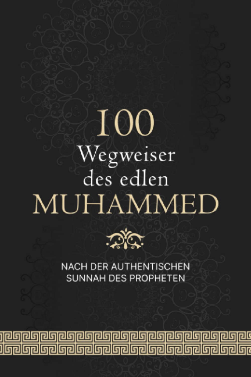 100 Wegweiser des edlen Muhammed: nach der authentischen Sunnah des Propheten (Islamische Bücher) Religion & Esotericism