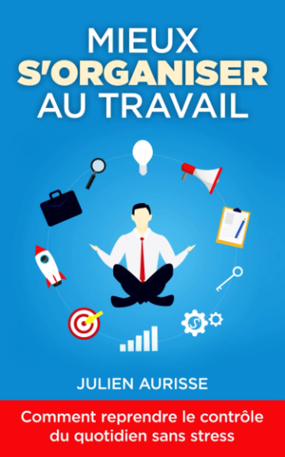 Mieux s'organiser au travail :: Comment reprendre le contrôle du quotidien sans stress Business, Finance & Career