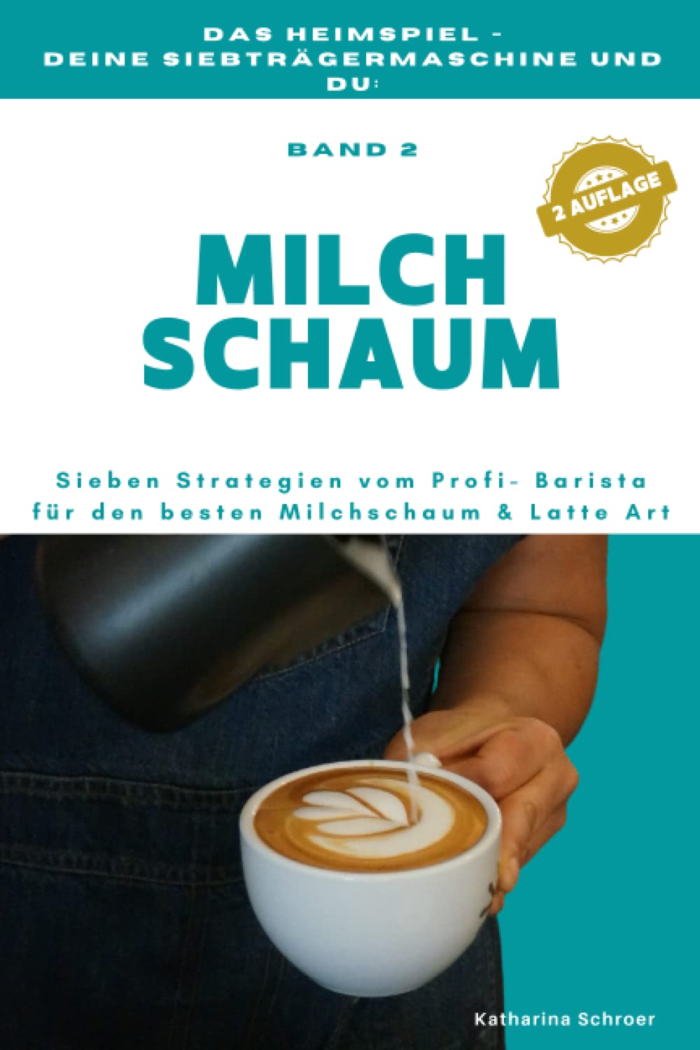 Das Heimspiel - deine Siebträgermaschine und du: 7 STRATEGIEN vom Profi-Barista für den besten MILCHSCHAUM (und Anleitungen für Latte Art) Cooking & Enjoying