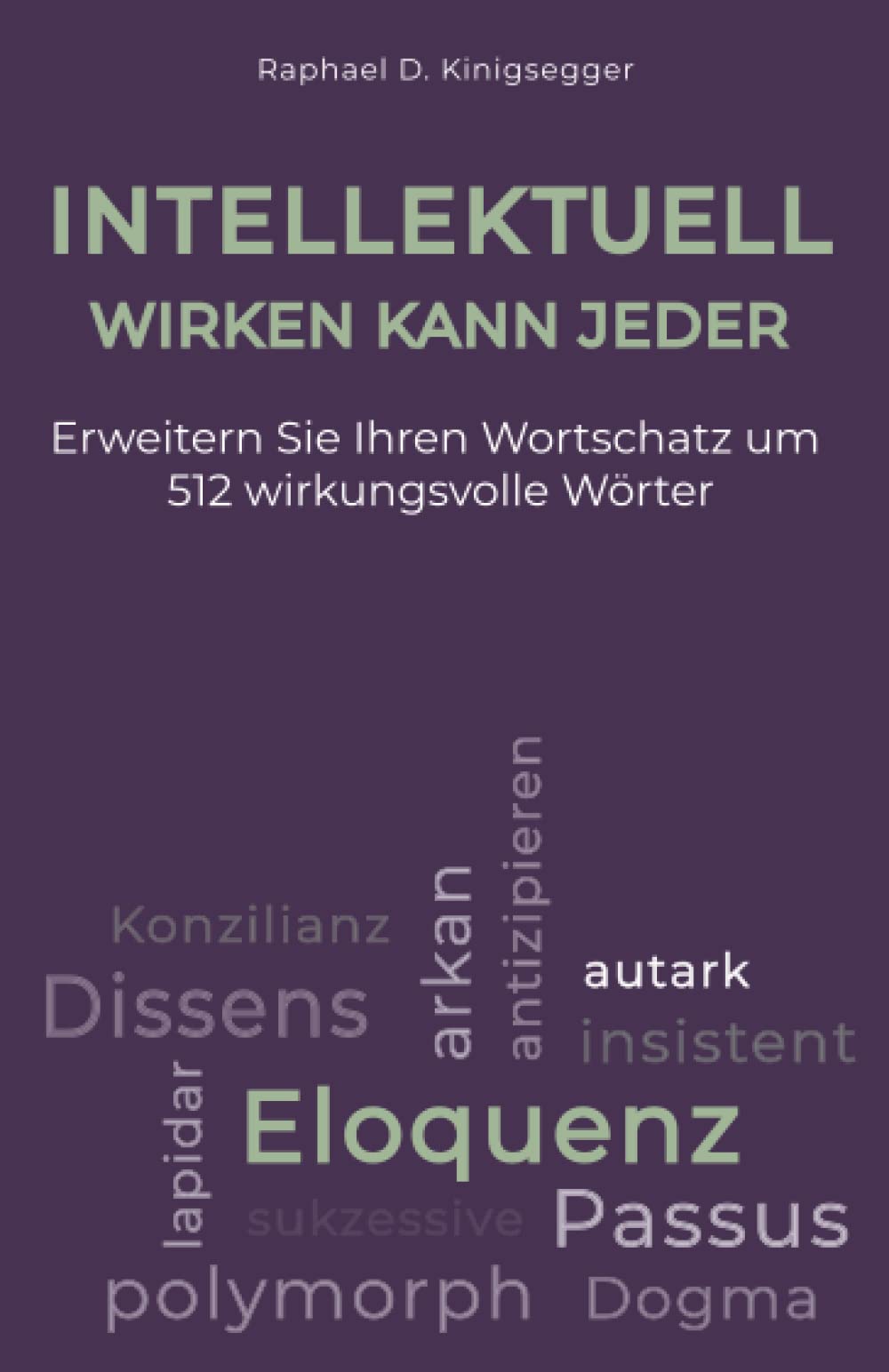 Intellektuell wirken kann jeder: Erweitern Sie Ihren Wortschatz um 512 wirkungsvolle Wörter Business, Finance & Career
