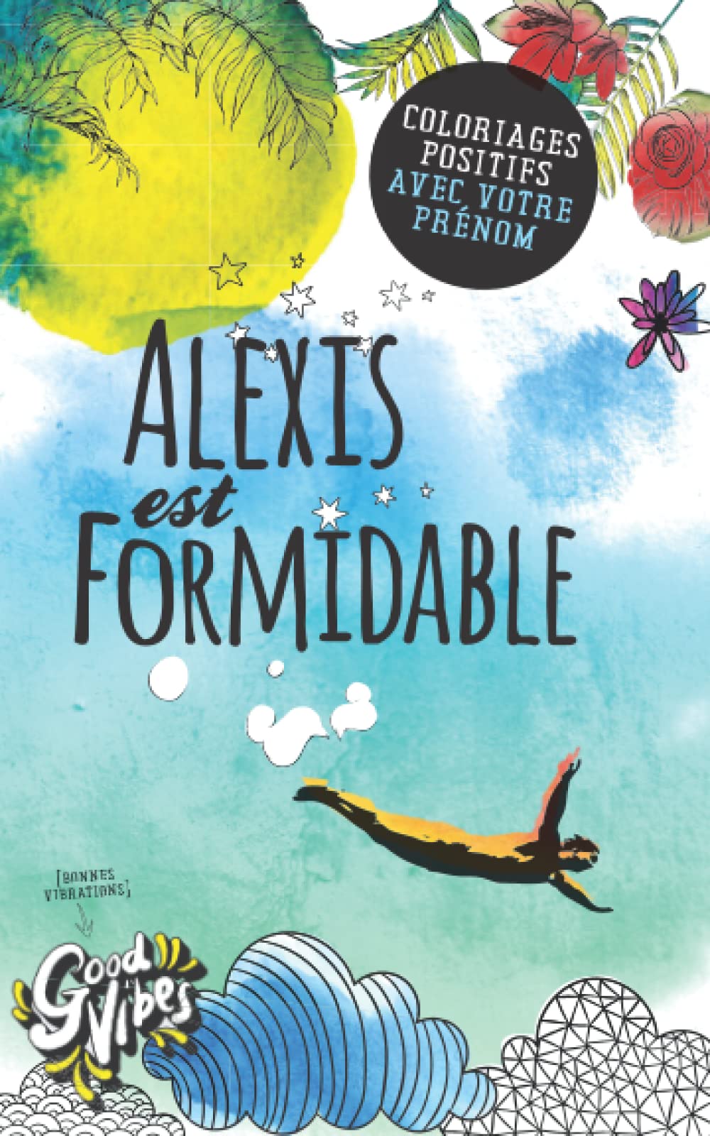 Alexis est formidable: Coloriages positifs avec votre prénom book