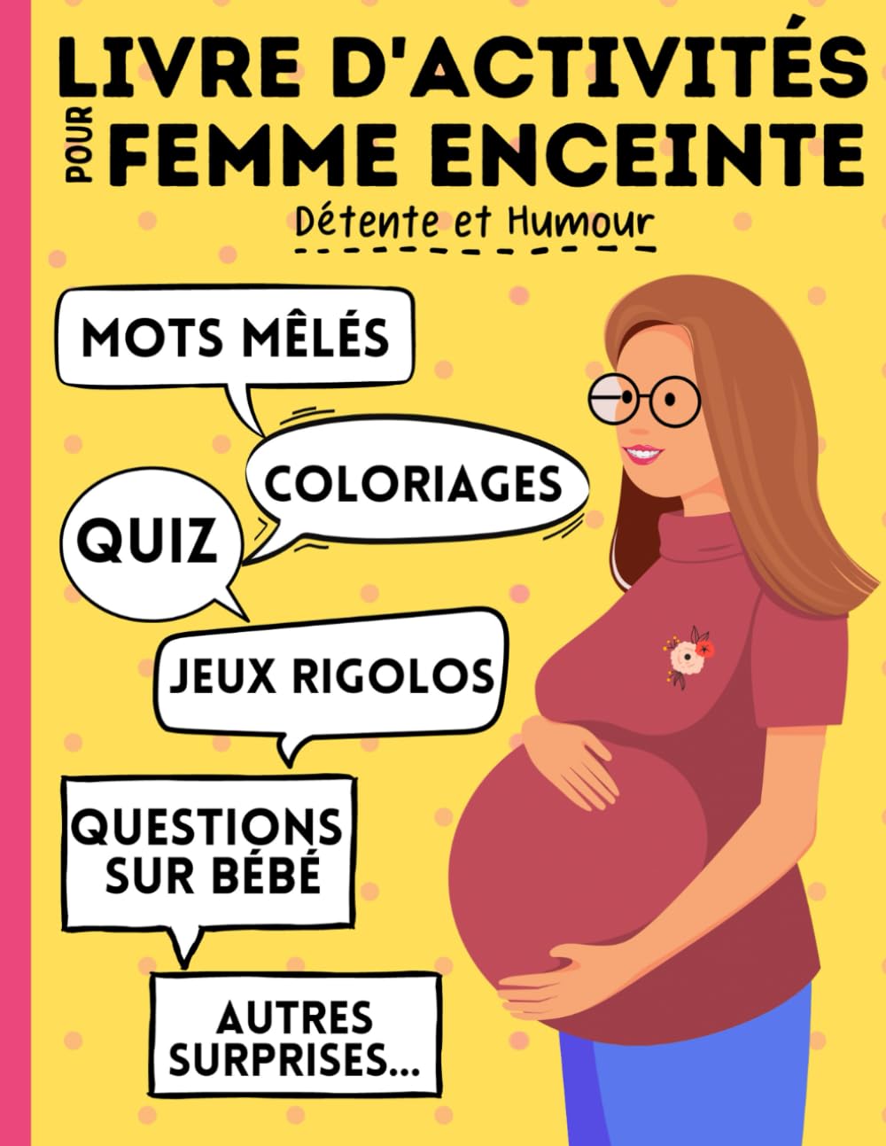 Livre d'activités pour femme enceinte : jeux, mots mêlés, coloriages, quiz, questions sur bébé, autres surpises...: A s'offrir ou à offrir en cadeau ... pendant la grossesse. Détente et Humour ! Health, Nutrition & Fitness