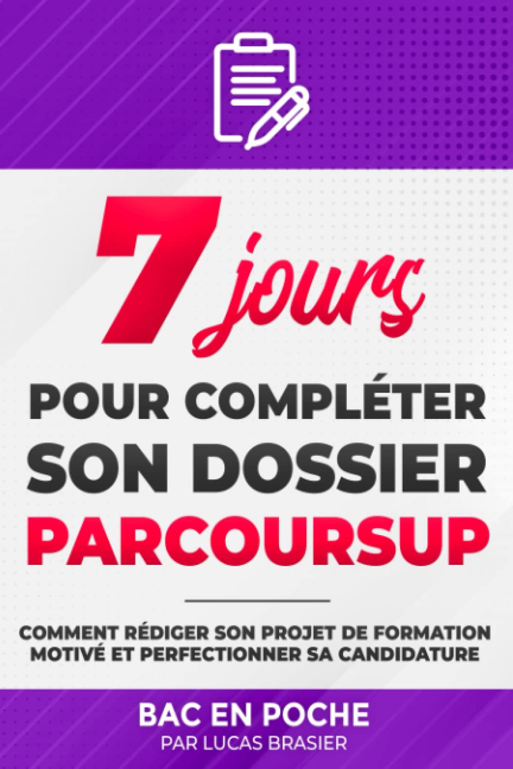 7 jours pour compléter son dossier Parcoursup: Comment rédiger son projet de formation motivé et perfectionner sa candidature book