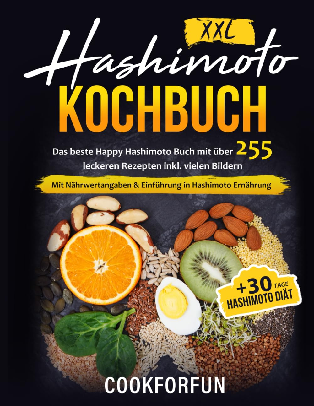 Hashimoto Kochbuch XXL: Das beste Happy Hashimoto Buch mit über 255 leckeren Rezepten inkl. Bildern + 30 Tage Hashimoto Diät -Ernährungsplan | Mit Nährwertangaben & Einführung in Hashimoto Ernährung Medicine