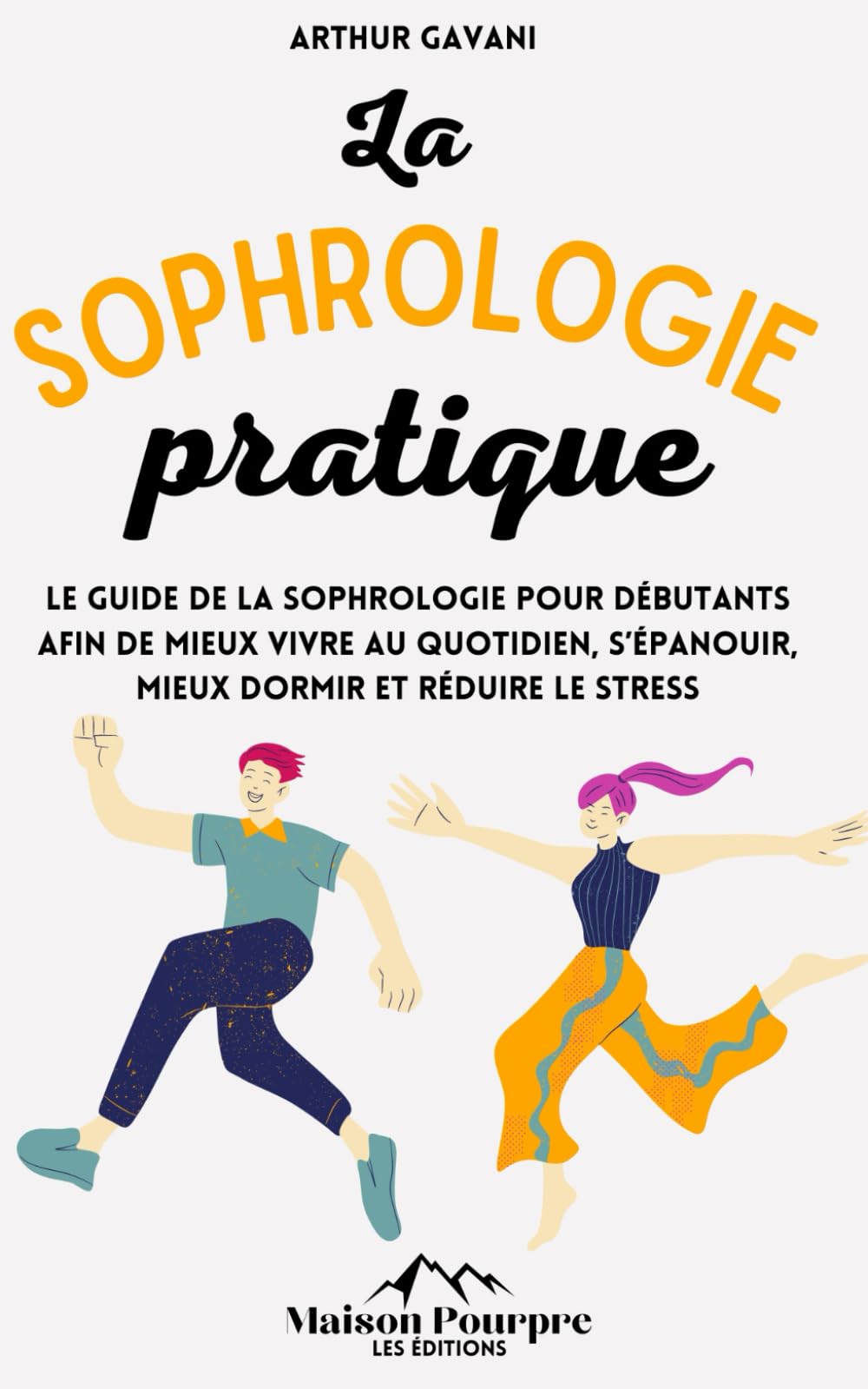 La Sophrologie pratique: Le guide de la sophrologie pour débutants afin de mieux vivre au quotidien, s'épanouir, mieux dormir et réduire le stress Health, Nutrition & Fitness