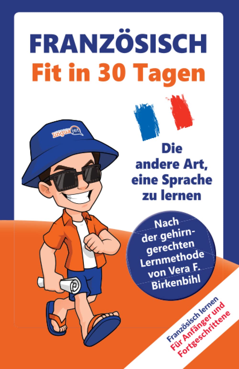 Französisch lernen - in 30 Tagen zum Basiswortschatz: Ohne Grammatik- und Vokabelpauken – nach der gehirn-gerechten Lernmethode von Vera F. Birkenbihl Foreign Languages ​​& Dictionaries