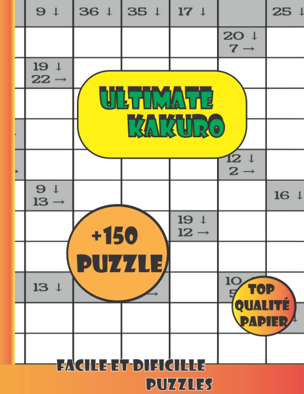 Ultimate KAKURO: +150 Grilles Avec Solutions / Grand Taille /Facile à Dificille /Jeu de logique relaxant & educatif pour les adultes book