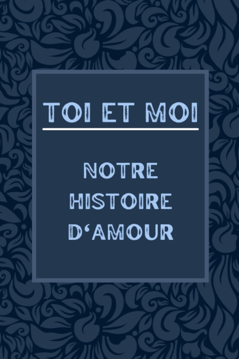 Toi et Moi : Notre histoire d'amour: Carnet à remplir en couple - Album souvenirs et moments de complicité - Relation de confiance - Idée originale pour anniversaire de mariage, Saint Valentin, noël. book