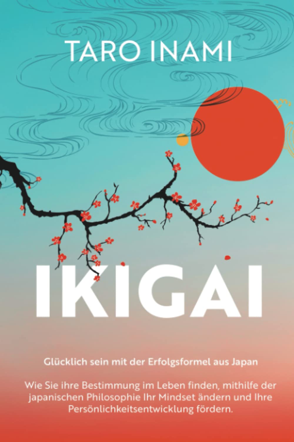 IKIGAI - Glücklich sein mit der Erfolgsformel aus Japan: Wie Sie ihre Bestimmung im Leben finden, mithilfe der japanischen Philosophie Ihr Mindset ändern und Ihre Persönlichkeitsentwicklung fördern Business, Finance & Career