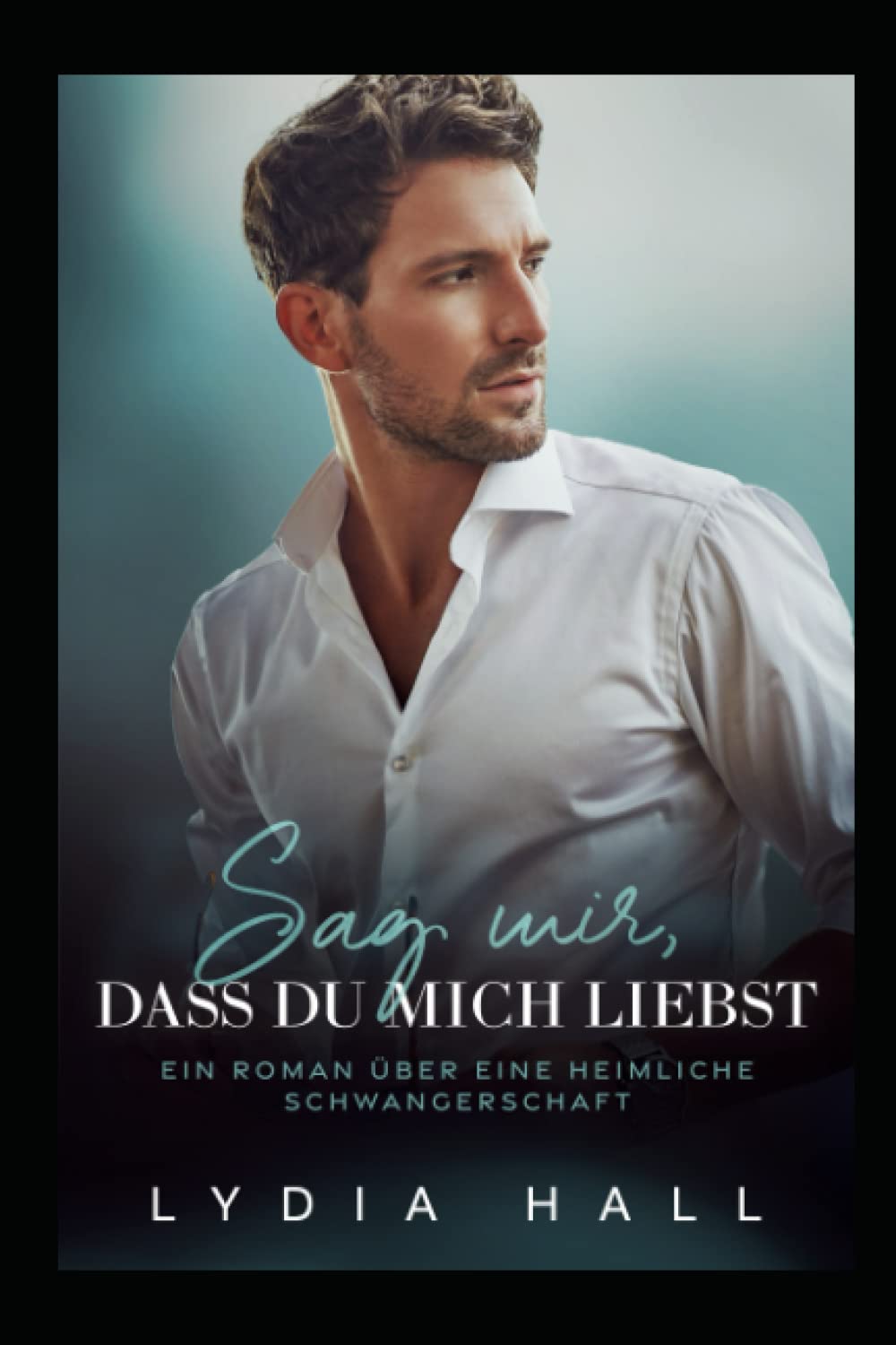 Sag mir, dass du mich liebst: Ein Roman über eine heimliche Schwangerschaft (Die großen bösen Braddock-Brüder, Band 2) New Adult