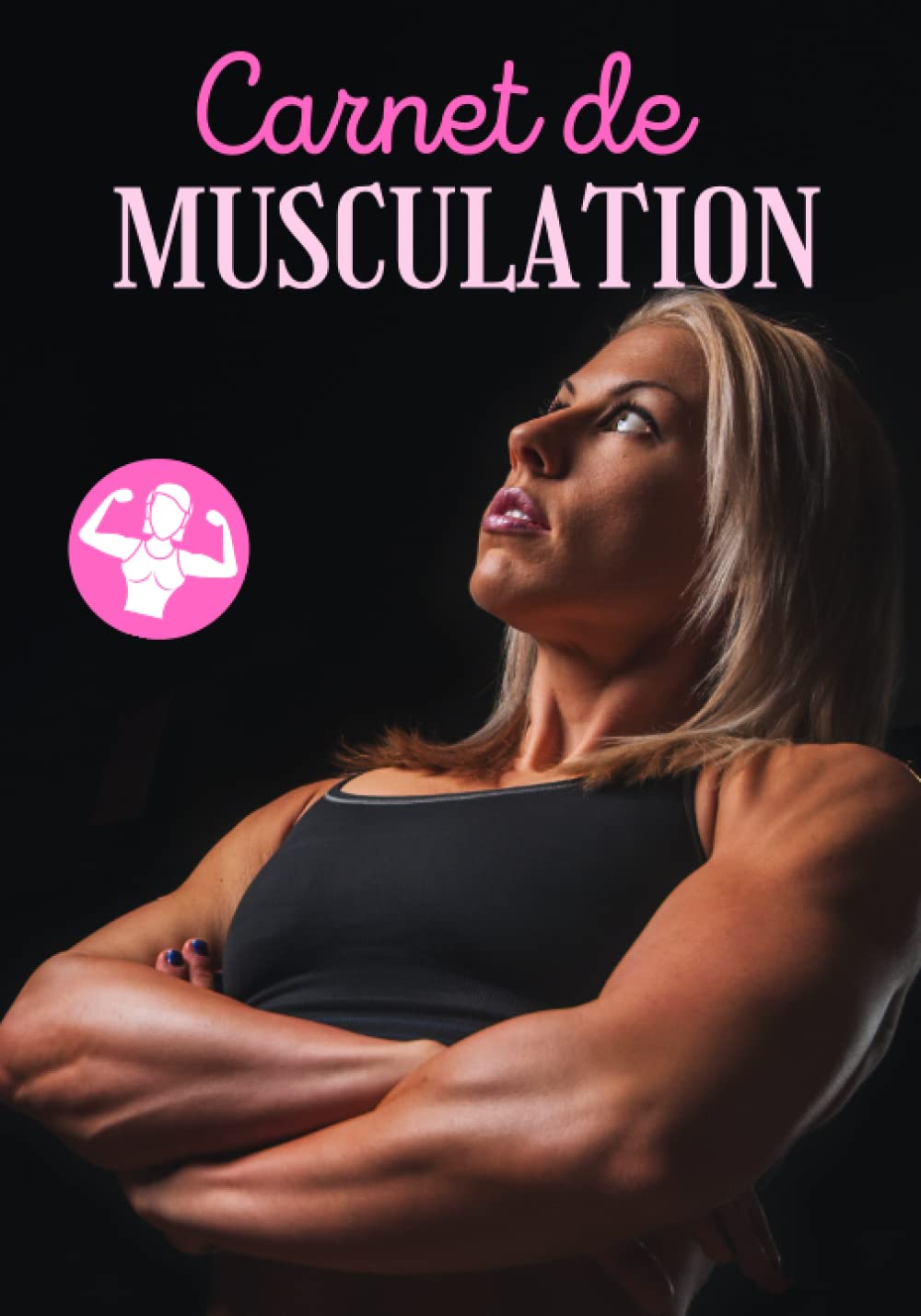 carnet de musculation: ce cahier de suivi des entraînements et des mensurations sur 2 mois est l’outil parfait de la bodybuildeuse book