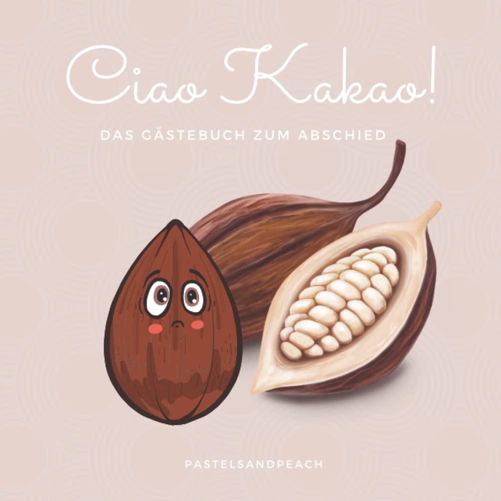 Ciao Kakao!: Das Gästebuch zum Eintragen und Verschenken zum Abschied für Freunde, Kollegen, Auswanderer, Weltreisende uvm. Travel Books