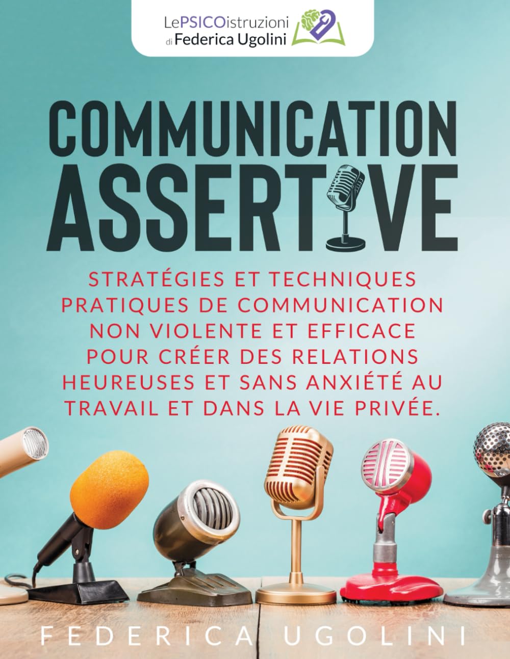 COMMUNICATION ASSERTIVE: Stratégies et techniques pratiques de communication non violente et efficace pour créer des relations heureuses et sans anxiété au travail et dans la vie privée. Business, Finance & Career