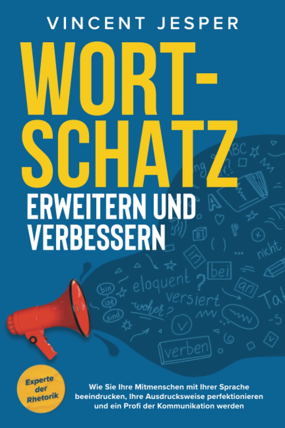 Wortschatz erweitern und verbessern – Experte der Rhetorik: Wie Sie Ihre Mitmenschen mit Ihrer Sprache beeindrucken, Ihre Ausdrucksweise perfektionieren und ein Profi der Kommunikation werden Business, Finance & Career