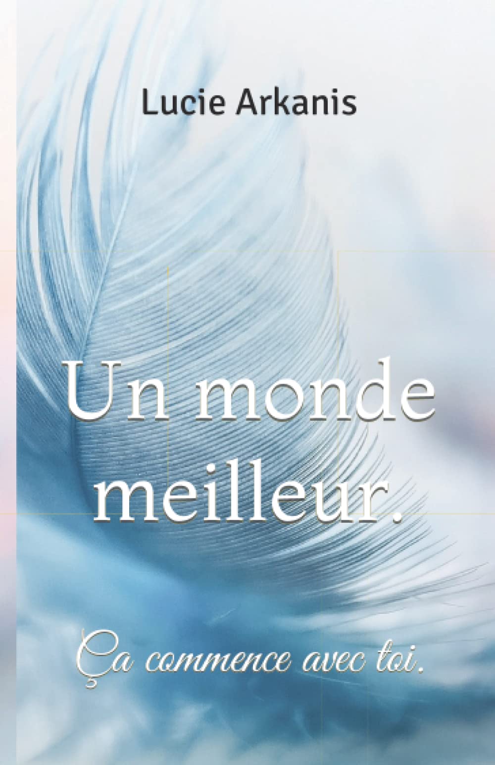 Un monde meilleur.: Ça commence avec toi. book