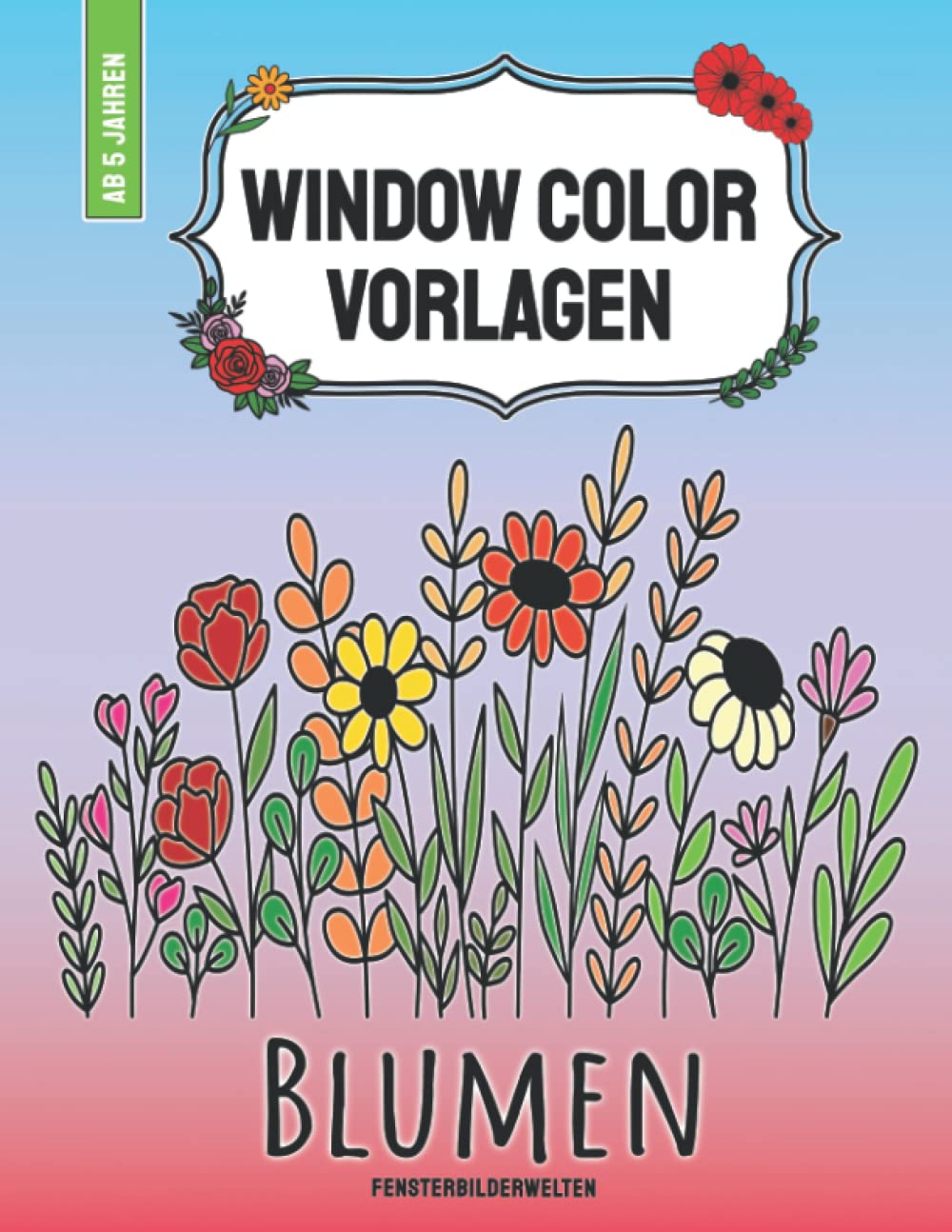 Window Color Vorlagen Blumen: über 80 abwechslungsreiche und wiederverwendbare Blumen und Pflanzenmotive für Kinder ab 5 Jahren und Erwachsene book