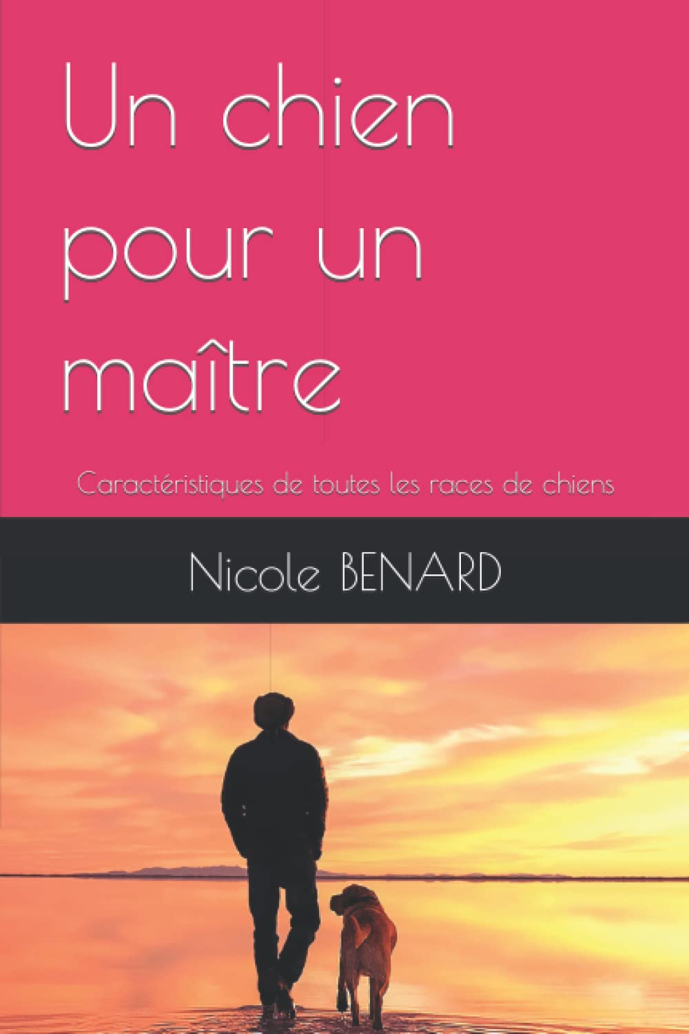 Un chien pour un maître: Caractéristiques de toutes les races de chiens book