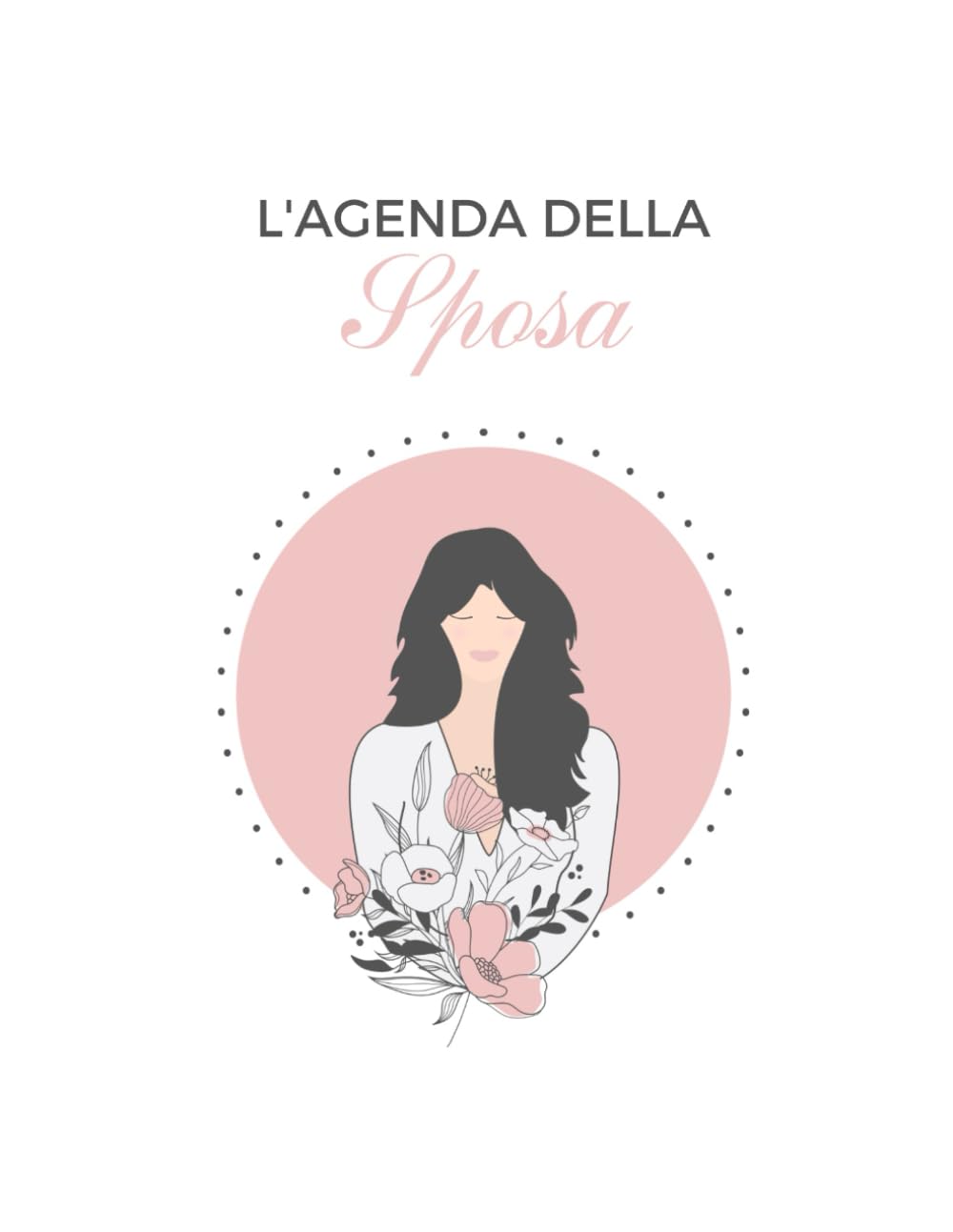 L'agenda della Sposa: Il planner fondamentale e super utile per organizzare e pianificare il matrimonio, alla perfezione senza dimenticare nulla... book
