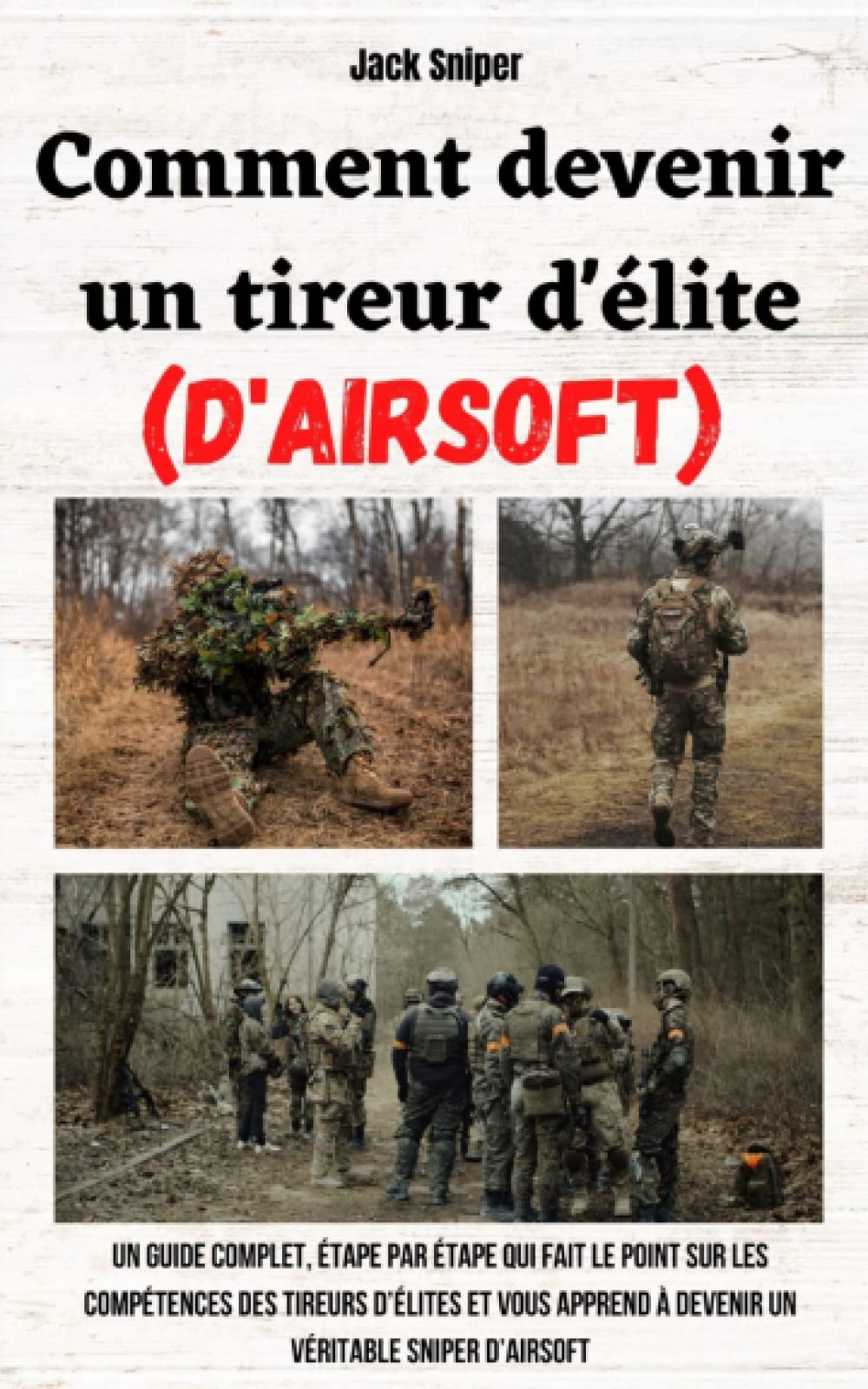 Comment devenir un tireur d'élite (d'airsoft): Un guide complet, étape par étape qui fait le point sur les compétences des tireurs d'élites et vous apprend à devenir un véritable sniper d'airsoft book