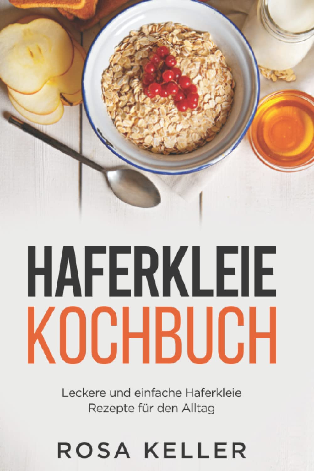 Haferkleie Kochbuch: Leckere und einfache Haferkleie Rezepte für den Alltag Film, Art & Culture