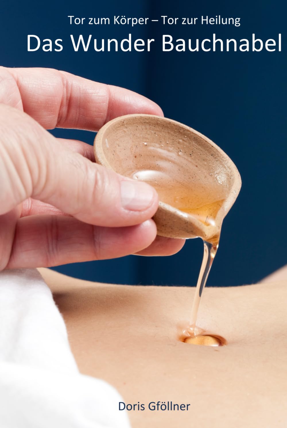 Das Wunder Bauchnabel: Tor zum Körper – Tor zur Heilung Health, Nutrition & Fitness