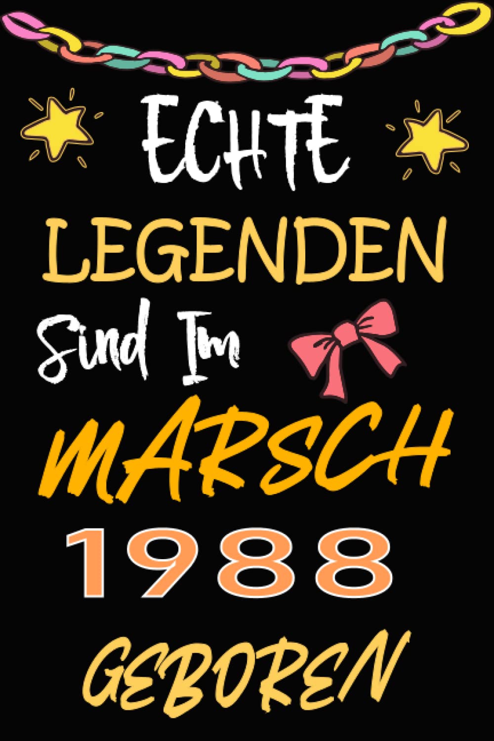 Echte Legenden Sind In March 1988 Geboren: Geburtstag, Tagebuch, Geschenk für Frauen, Männer, Papa, Mama, 34 Jahre Non-fiction